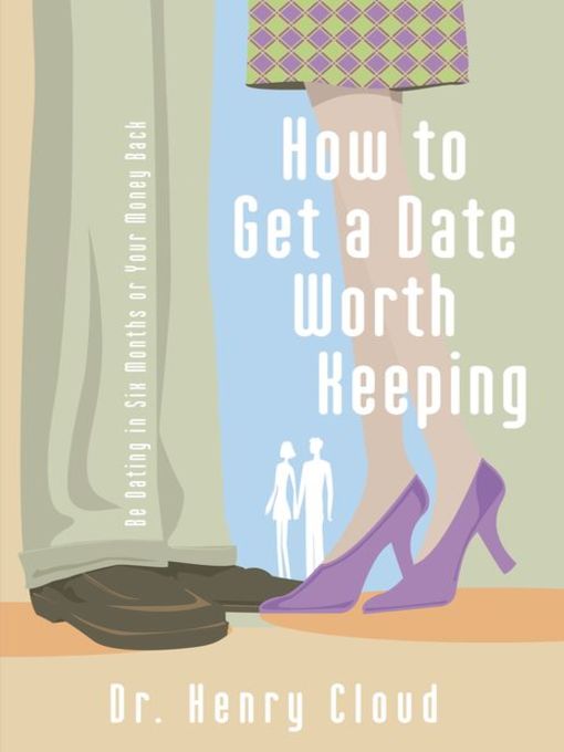 Title details for How to Get a Date Worth Keeping by Henry Cloud - Wait list